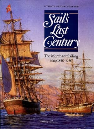Sail's Last Century : The Merchant Sailing Ship 1830 - 1930