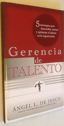 Gerencia de Talento: 5 Estrategias para desarrollar, retener y optimizar el talento en la organiz...