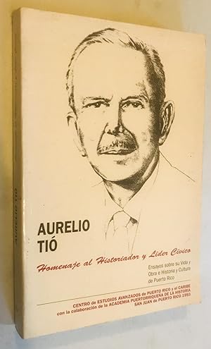 Aurelio Tio : Homenaje al historiador y li der ci vico (Spanish Edition)