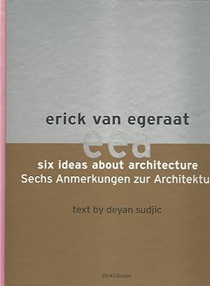 Erick van Egeraat, six ideas about architecture, sechs Anmerkungen zur Architektur. With texts by...
