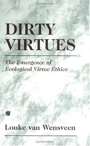 Bild des Verkufers fr Dirty Virtues : The Emergence of Ecological Virtue Ethics zum Verkauf von GreatBookPrices