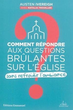 comment repondre aux questions brulantes sur l'eglise - sans refroidir l'ambiance