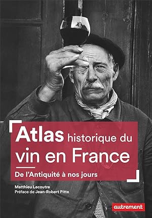 atlas historique du vin en France ; de l'Antiquité à nos jours