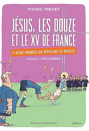 Jésus, les douze et le XV de France ; et autres paraboles qui réveillent les ouailles