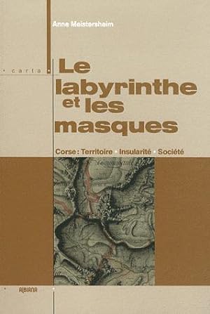 le labyrinthe et les masques ; Corse, territoire, insularité, société