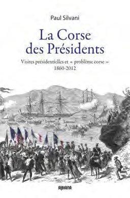 la corse des présidents ; visites présidentielles et "problème corse" 1860-2012
