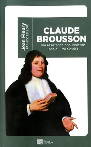 Claude Brousson ; une résistance non-violente face au Roi Soleil
