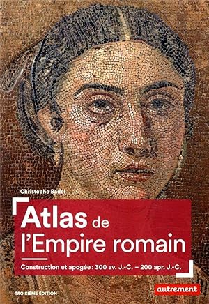 atlas de l'Empire romain ; construction et apogée : 300 av. J.-C. - 200 apr. J.-C. (3e édition)