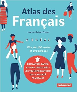 atlas des Francais ; éducation, santé, emploi, inégalités : les transformations de la société fra...