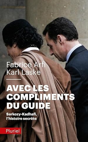 avec les compliments du guide : Sarkozy-Kadhafi, l'histoire secrète