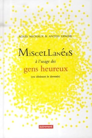 miscellanées à l'usage des gens heureux ou desirant le devenir