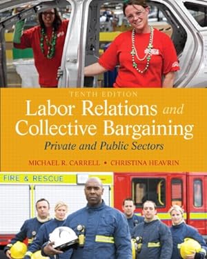 Bild des Verkufers fr Labor Relations and Collective Bargaining: Private and Public Sectors (10th Edition) by Carrell, Michael R., Heavrin J.D., Christina [Hardcover ] zum Verkauf von booksXpress