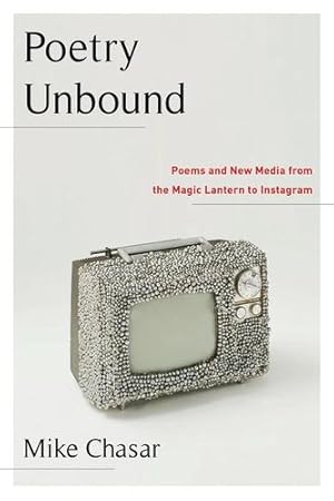 Image du vendeur pour Poetry Unbound: Poems and New Media from the Magic Lantern to Instagram by Chasar, Mike [Paperback ] mis en vente par booksXpress