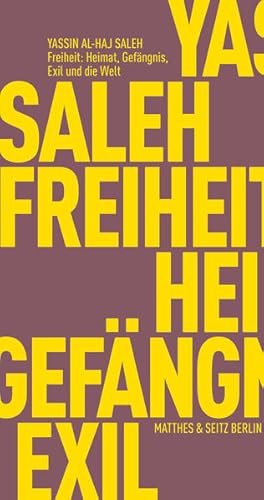 Freiheit: Heimat, Gefängnis, Exil und die Welt. Aus dem Arabischen von Günther Orth. Herausgegebe...