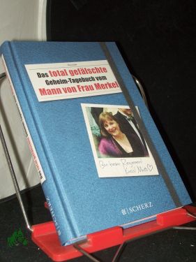 Bild des Verkufers fr Das total geflschte Geheim-Tagebuch vom Mann von Frau Merkel : alles komplett frei erfunden zum Verkauf von Antiquariat Artemis Lorenz & Lorenz GbR