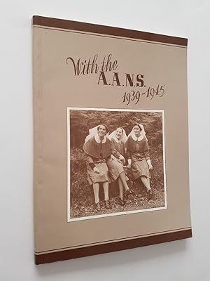 With the A.A.N.S. 1939-1945