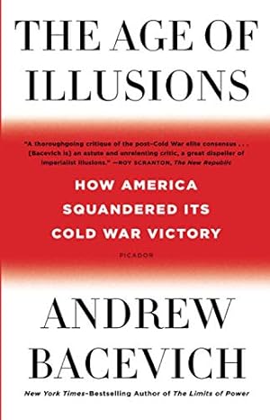 Seller image for The Age of Illusions: How America Squandered Its Cold War Victory by Bacevich, Andrew J. [Paperback ] for sale by booksXpress