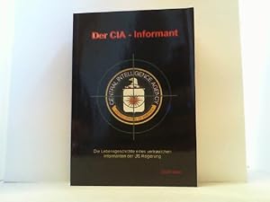 Bild des Verkufers fr Der CIA-Informant. Die Lebensgeschichte eines vertraulichen Informanten der US-Regierung. zum Verkauf von Antiquariat Uwe Berg