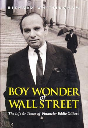 Seller image for Boy Wonder of Wall Street: The Life & Times of Financier Eddie Gilbert for sale by Goulds Book Arcade, Sydney