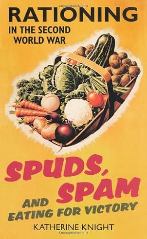 Imagen del vendedor de Spuds, Spam and Eating for Victory: Rationing in the Second World War by Knight, Katherine [Paperback ] a la venta por booksXpress