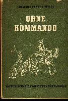 Bild des Verkufers fr Ohne Kommando Historisch-Biografische Erzhlung zum Verkauf von der buecherjaeger antiquarischer Buchandel & Bchersuchdienst