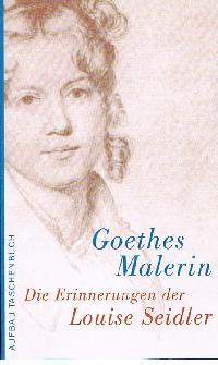 Goethes Malerin Die Erinnerungen der Louise Seidler