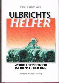 Bild des Verkufers fr Ulbrichts Helfer Wehrmachtsoffiziere im Dienste der DDR zum Verkauf von der buecherjaeger antiquarischer Buchandel & Bchersuchdienst