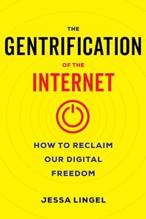 Immagine del venditore per Gentrification of the Internet : How to Reclaim Our Digital Freedom venduto da GreatBookPrices