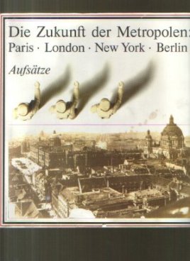 Bild des Verkufers fr Die Zukunft der Metropolen Paris London New York Berlin zum Verkauf von der buecherjaeger antiquarischer Buchandel & Bchersuchdienst