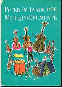 Peter im Lande der Musikinstrumente Ein Märchenbuch für Musikliebende Kinder