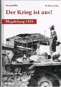 Der Krieg ist aus! Magdeburg 1945