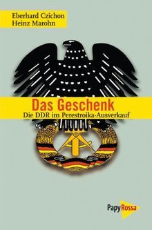 Das Geschenk Die DDR Im Perestroika-Ausverkauf. Ein Report
