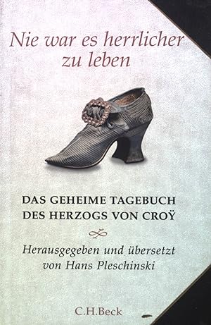Bild des Verkäufers für Nie war es herrlicher zu leben : das geheime Tagebuch des Herzogs von Croy ; 1718 - 1784. zum Verkauf von books4less (Versandantiquariat Petra Gros GmbH & Co. KG)