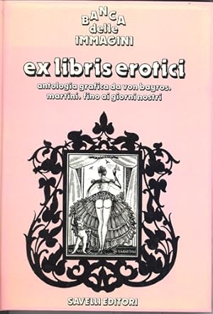 Seller image for Ex libris erotici. Antologia grafica da Von Bayros, Martini, fino ai giorni nostri. for sale by Antiquariat Ars Amandi