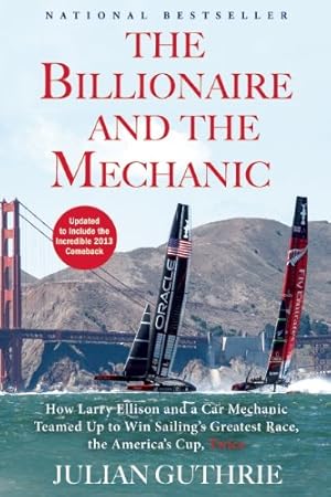 Seller image for The Billionaire and the Mechanic: How Larry Ellison and a Car Mechanic Teamed up to Win Sailing's Greatest Race, the Americas Cup, Twice by Guthrie, Julian [Paperback ] for sale by booksXpress