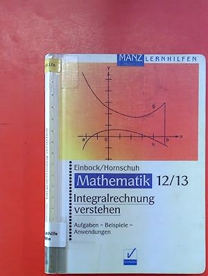 Seller image for Integralrechnung verstehen. Aufgaben - Beispiele - Anwendungen. Mathematik 12/13 for sale by biblion2