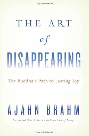 Imagen del vendedor de The Art of Disappearing: Buddha's Path to Lasting Joy by Brahm, Ajahn [Paperback ] a la venta por booksXpress