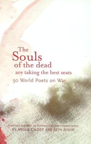 Seller image for Souls of the Dead Are Taking the Best Seats : 50 World Poets on War for sale by GreatBookPrices