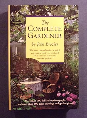 Immagine del venditore per The Complete Gardener: The Most Comprehensive, Practical and Creative Book Ever Produced for the Serious Indoor and Outdoor Gardener venduto da Book Nook