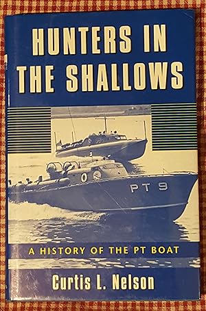 Hunters in the Shallows A History of the PT Boat