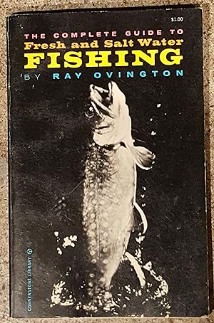 The Complete Guide to Fresh and Salt Water Fishing