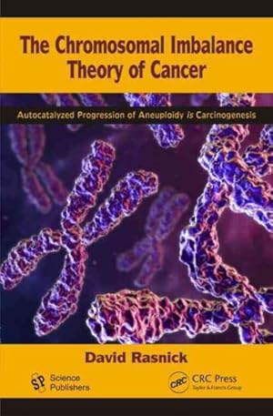 Seller image for Chromosomal Imbalance Theory of Cancer : The Autocatalyzed Progression of Aneuploidy is Carcinogenesis for sale by GreatBookPrices