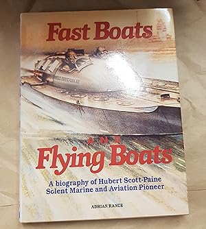 Immagine del venditore per Fast Boats and Flying Boats, A biography of Hubert Scott - Paine Solent Marine and Aviation Pioneer venduto da Lovely Books