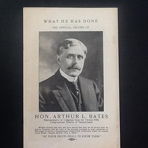 What he has done : The Official Record of Hon. Arthur L Bates, Representative in Congress from th...