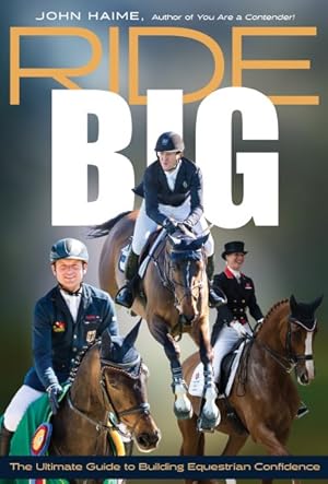 Seller image for Ride Big : The Ultimate Guide to Building Equestrian Confidence for sale by GreatBookPrices