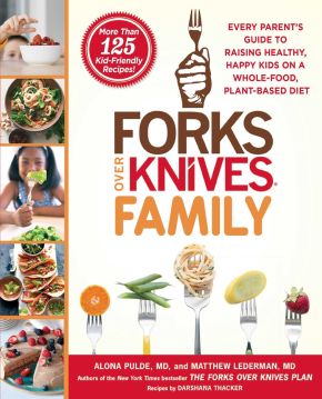 Seller image for Forks Over Knives Family: Every Parent's Guide to Raising Healthy, Happy Kids on a Whole-Food, Plant-Based Diet for sale by ChristianBookbag / Beans Books, Inc.