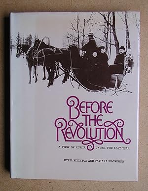 Imagen del vendedor de Before The Revolution: A View of Russia under the Last Tsar. a la venta por N. G. Lawrie Books