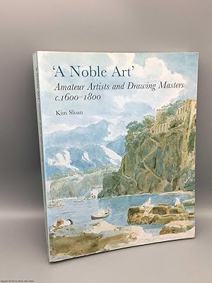 Bild des Verkufers fr A Noble Art: amateur artists & drawing masters c.1600-1800 zum Verkauf von 84 Charing Cross Road Books, IOBA