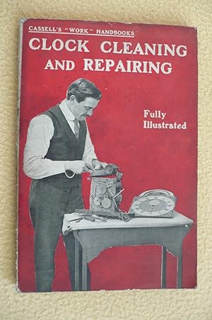Imagen del vendedor de Clock Cleaning And Repairing, With A Chapter On Adding Quarter-Chimes To A Grandfather Clock a la venta por Alder Bookshop UK