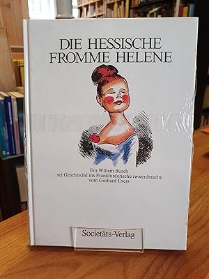 Die hessische Fromme Helene - Em Willem Busch sei Geschischd, ins Frankforderische iwwerdraache v...